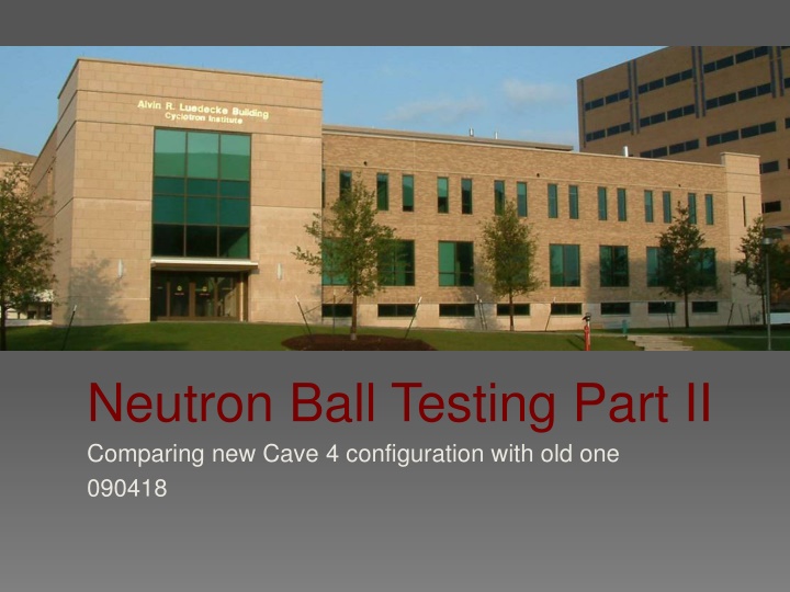 neutron ball testing part ii comparing new cave