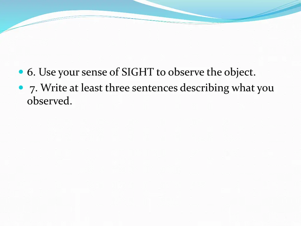 6 use your sense of sight to observe the object