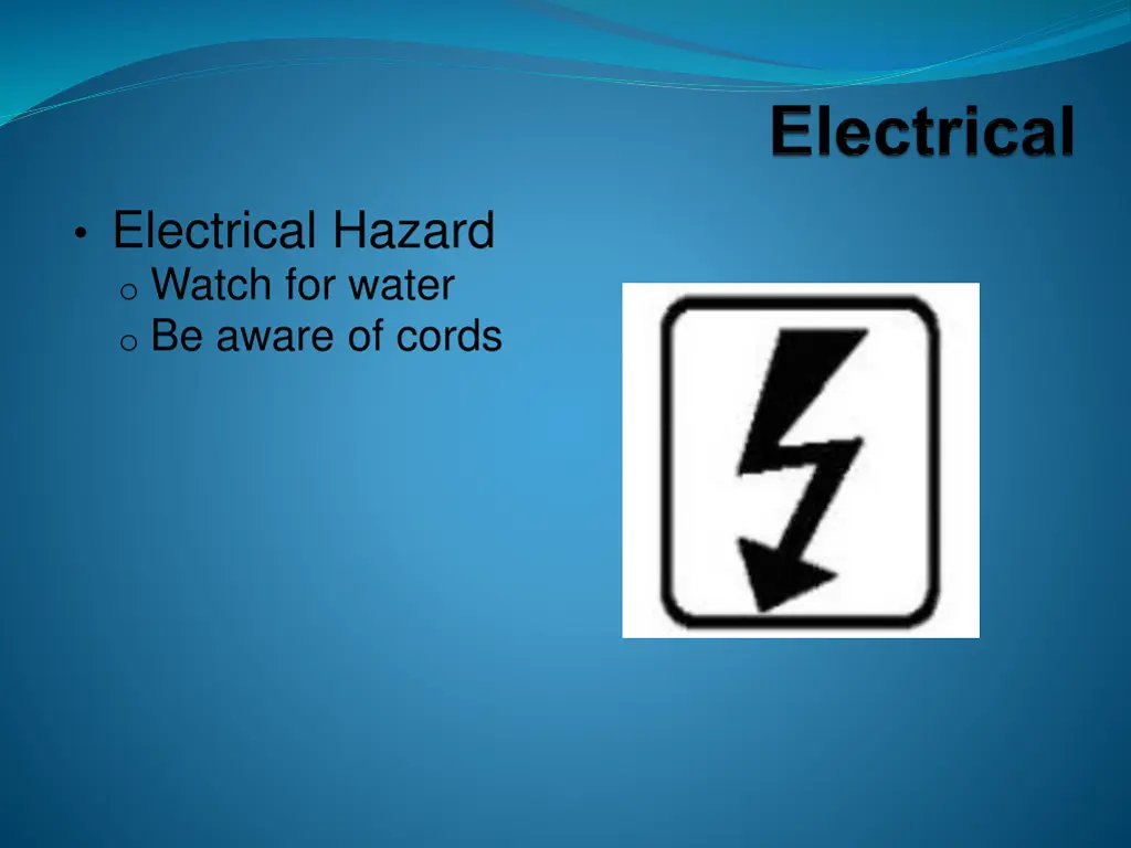 electrical hazard o watch for water o be aware