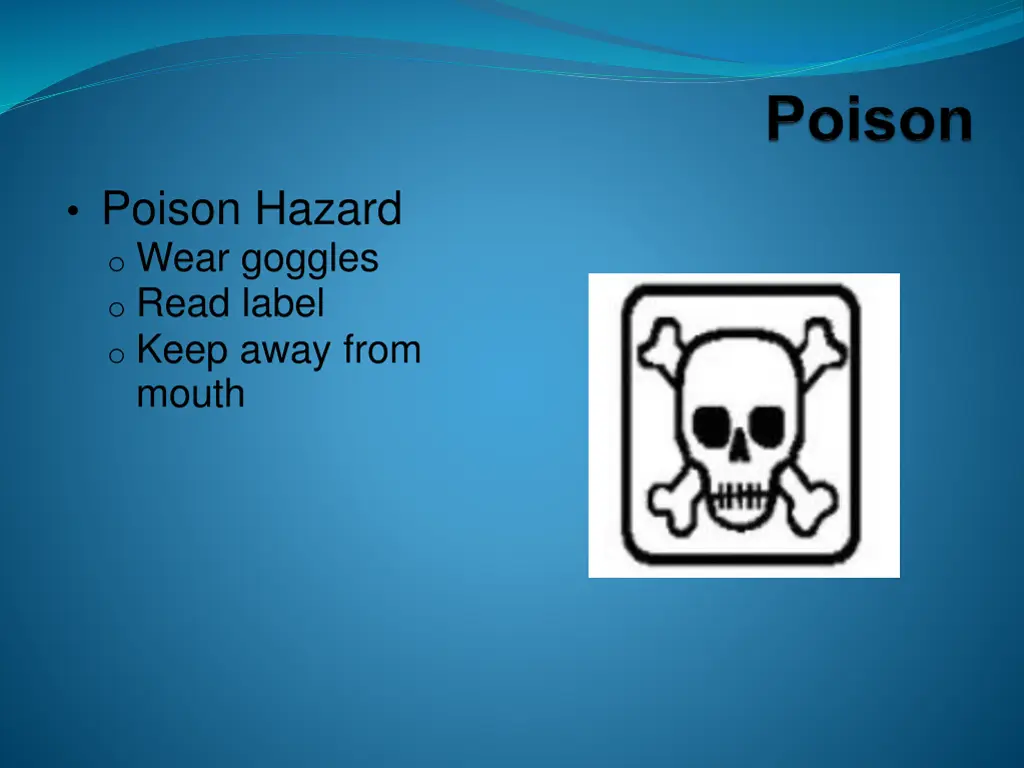 poison hazard o wear goggles o read label o keep