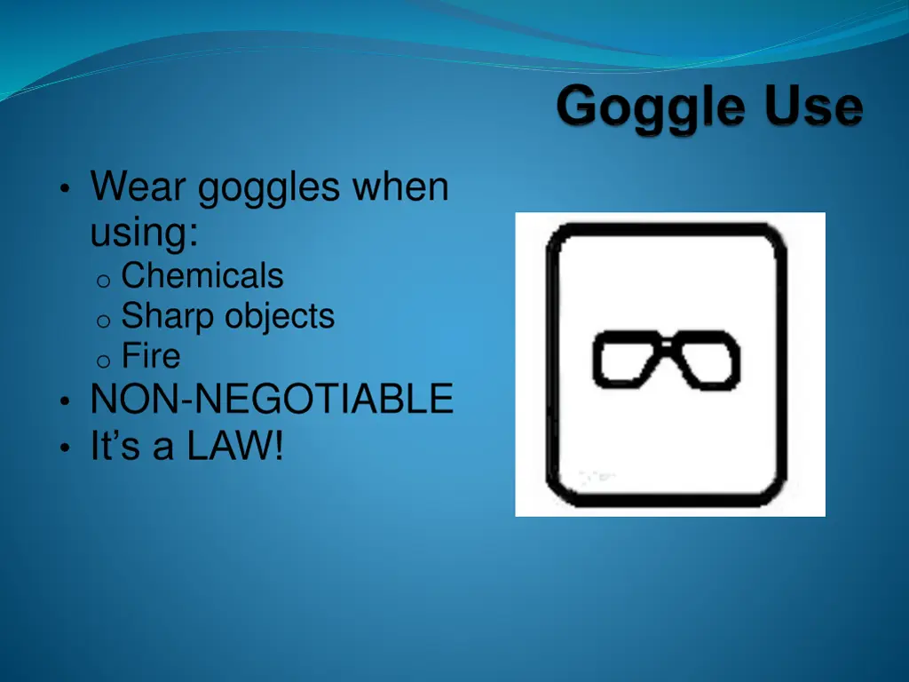 wear goggles when using o chemicals o sharp