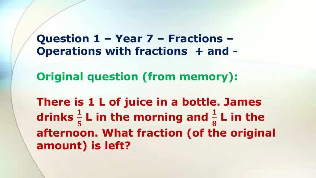 question 1 year 7 fractions operations with