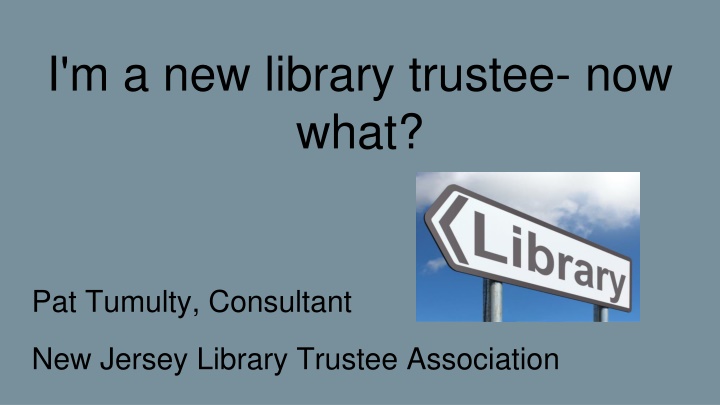 i m a new library trustee now what