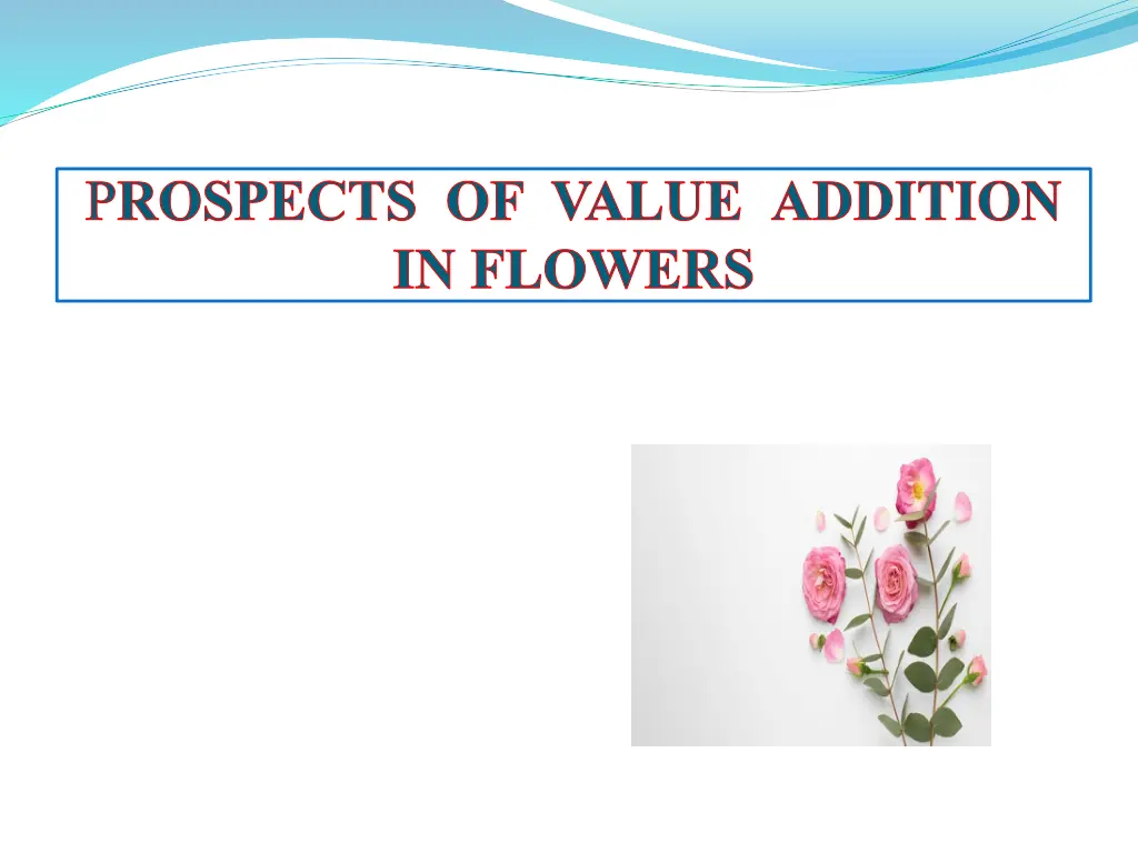 p rospects of value addition in flowers