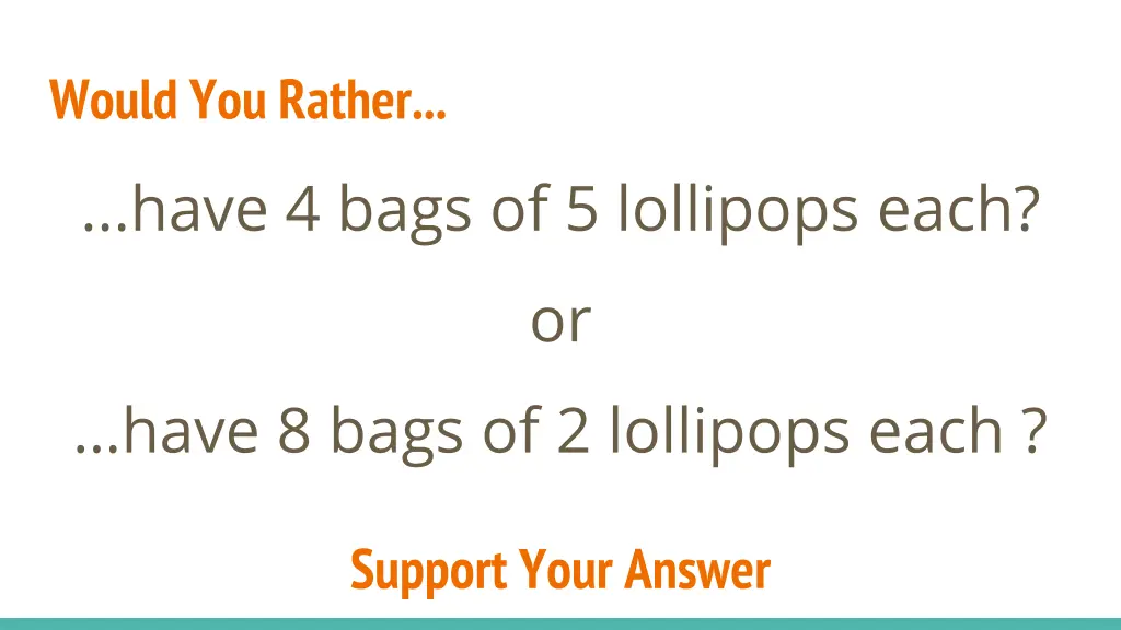 would you rather have 4 bags of 5 lollipops each