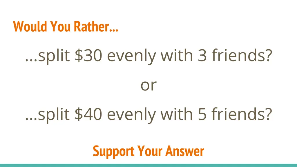 would you rather split 30 evenly with 3 friends