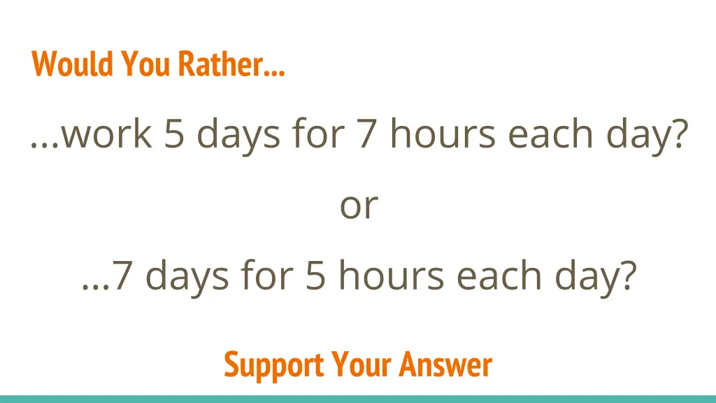 would you rather work 5 days for 7 hours each