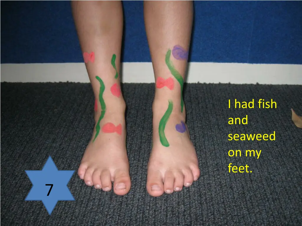 i had fish and seaweed on my feet