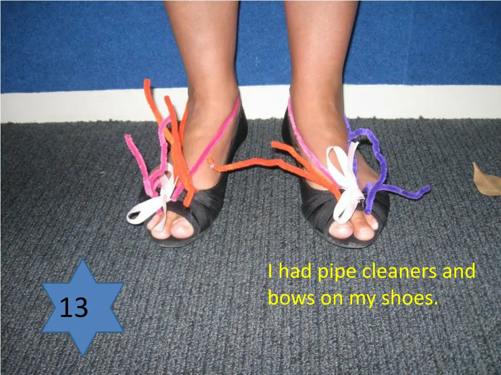 i had pipe cleaners and bows on my shoes