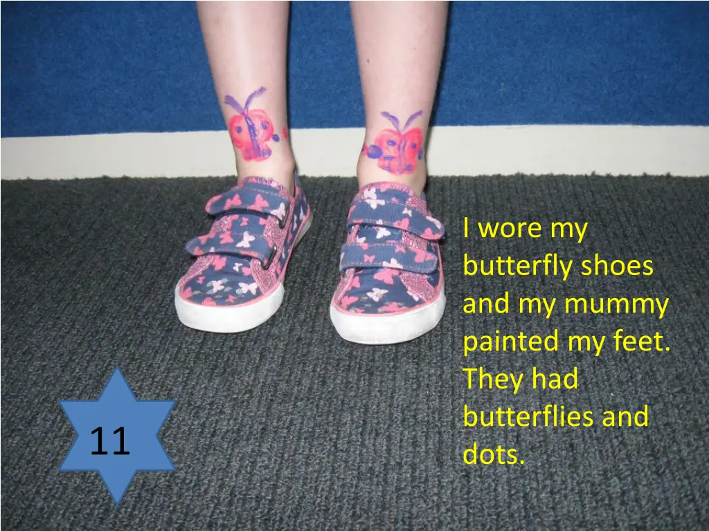 i wore my butterfly shoes and my mummy painted