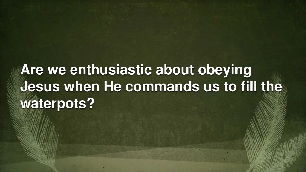 are we enthusiastic about obeying jesus when