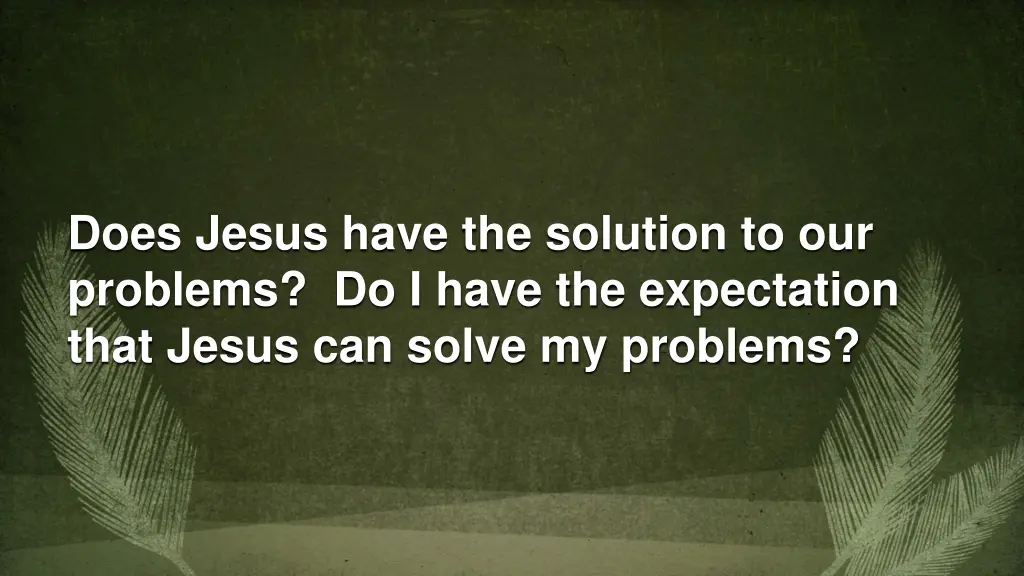 does jesus have the solution to our problems