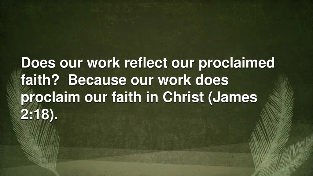 does our work reflect our proclaimed faith