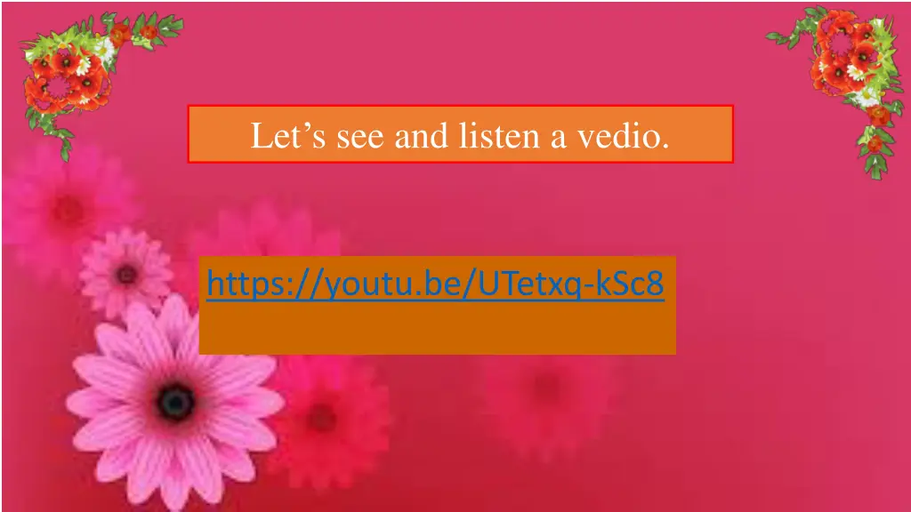 let s see and listen a vedio