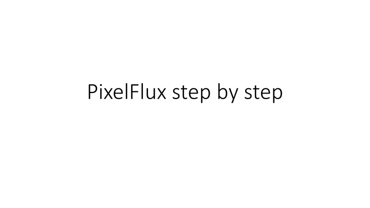 pixelflux step by step