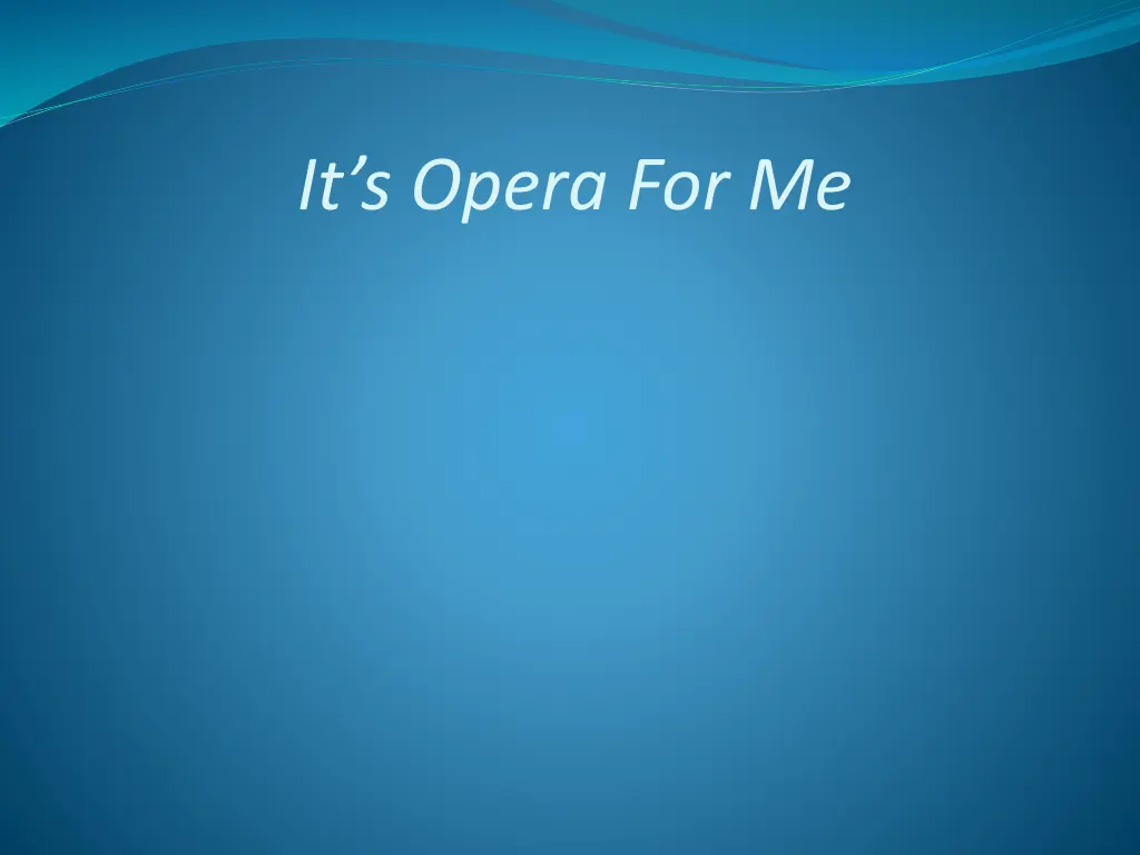 it s opera for me