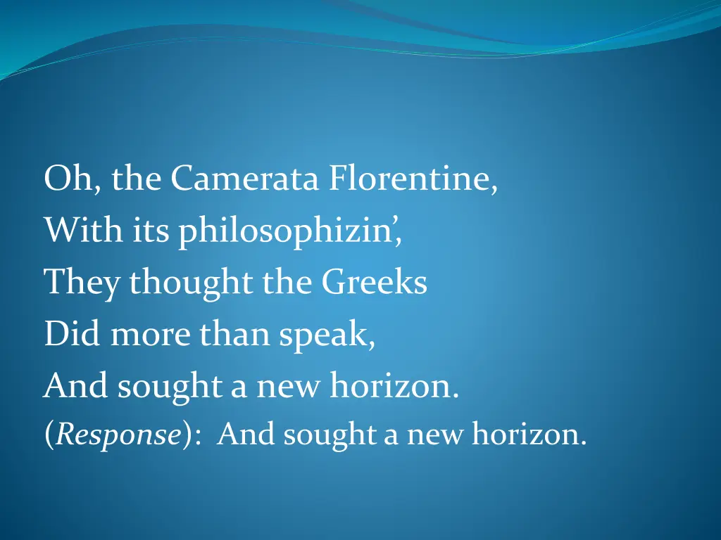 oh the camerata florentine with its philosophizin