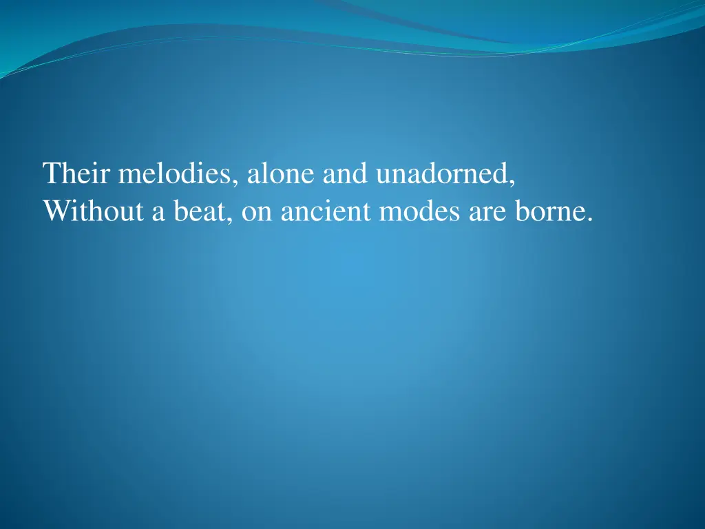 their melodies alone and unadorned without a beat