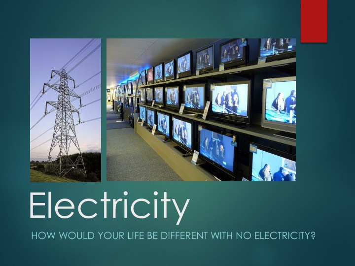 electricity how would your life be different with