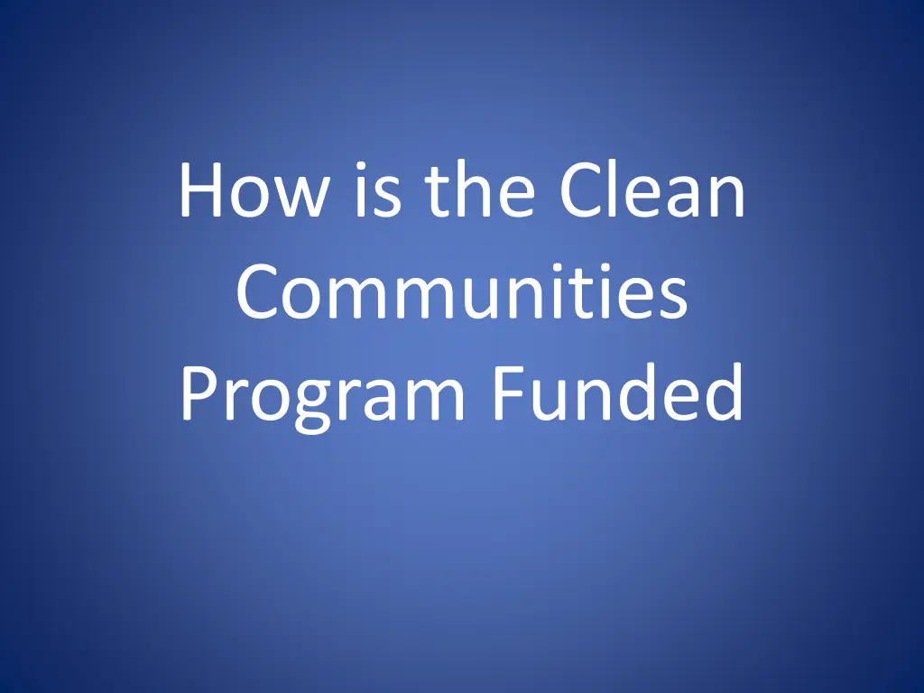 how is the clean communities program funded