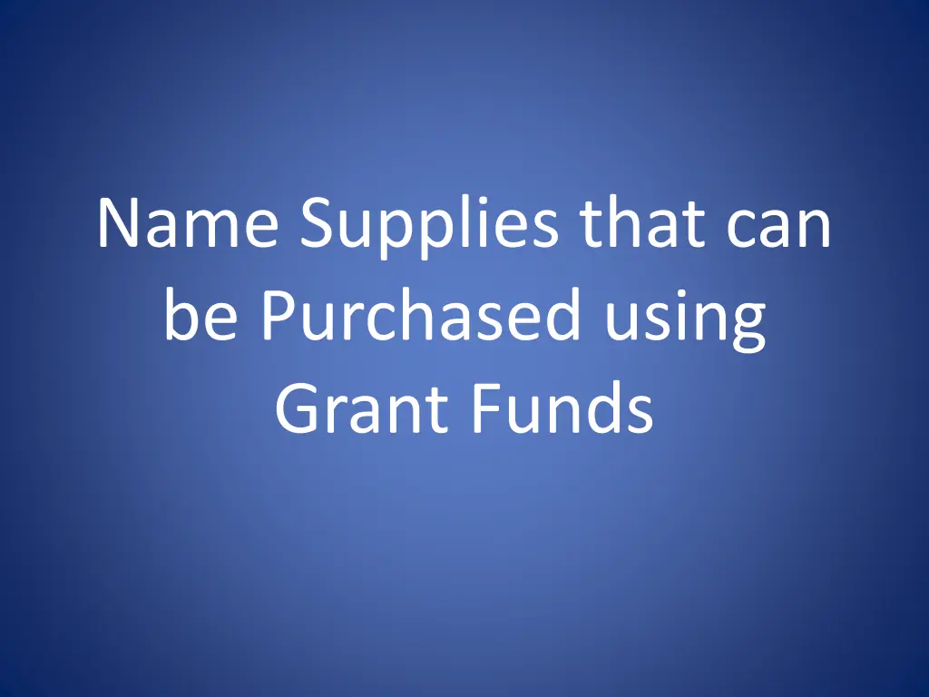 name supplies that can be purchased using grant