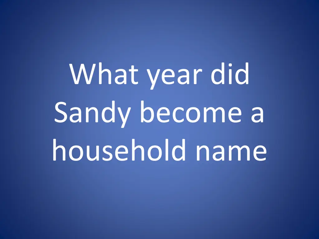 what year did sandy become a household name