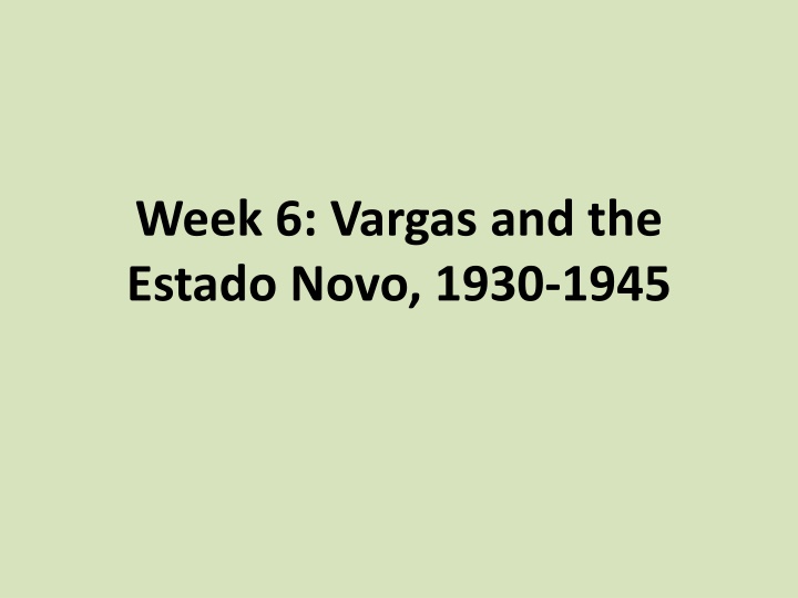 week 6 vargas and the estado novo 1930 1945