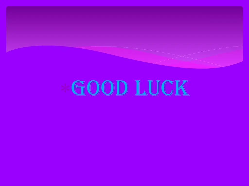 good luck