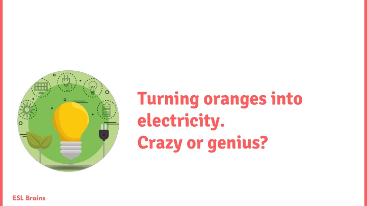 turning oranges into electricity crazy or genius