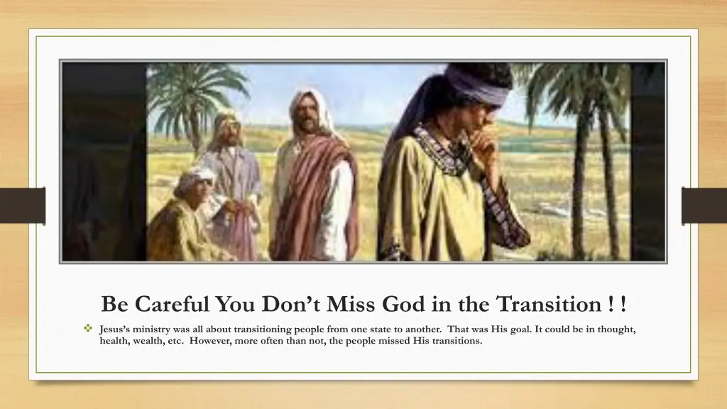 be careful you don t miss god in the transition