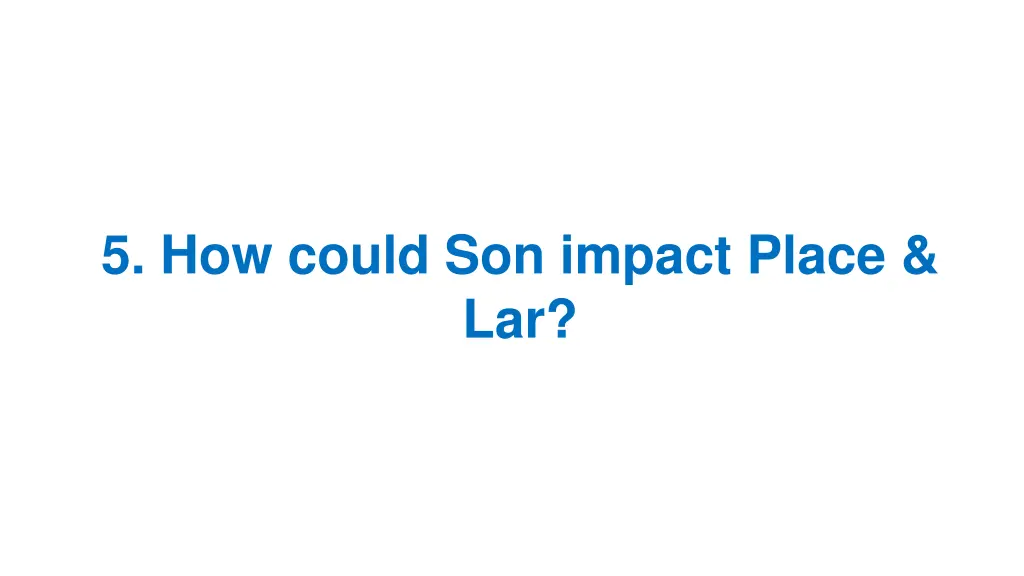 5 how could son impact place lar