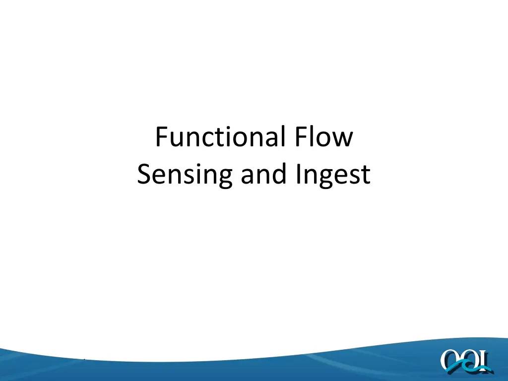 functional flow sensing and ingest