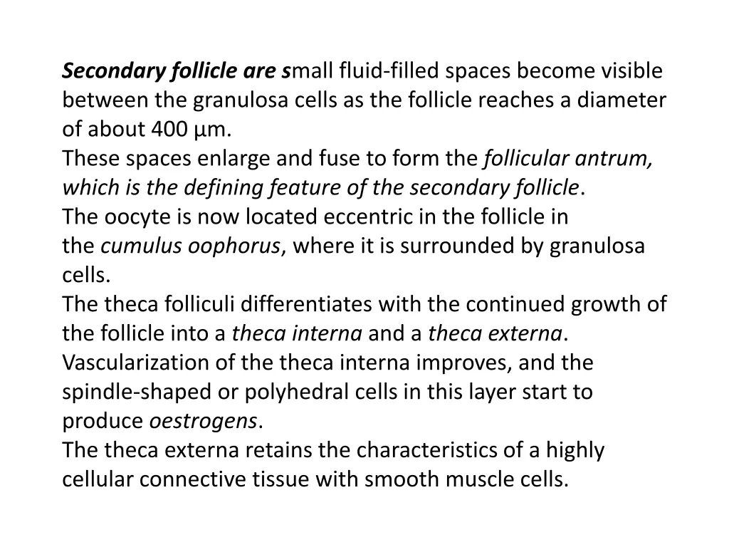 secondary follicle are s mall fluid filled spaces