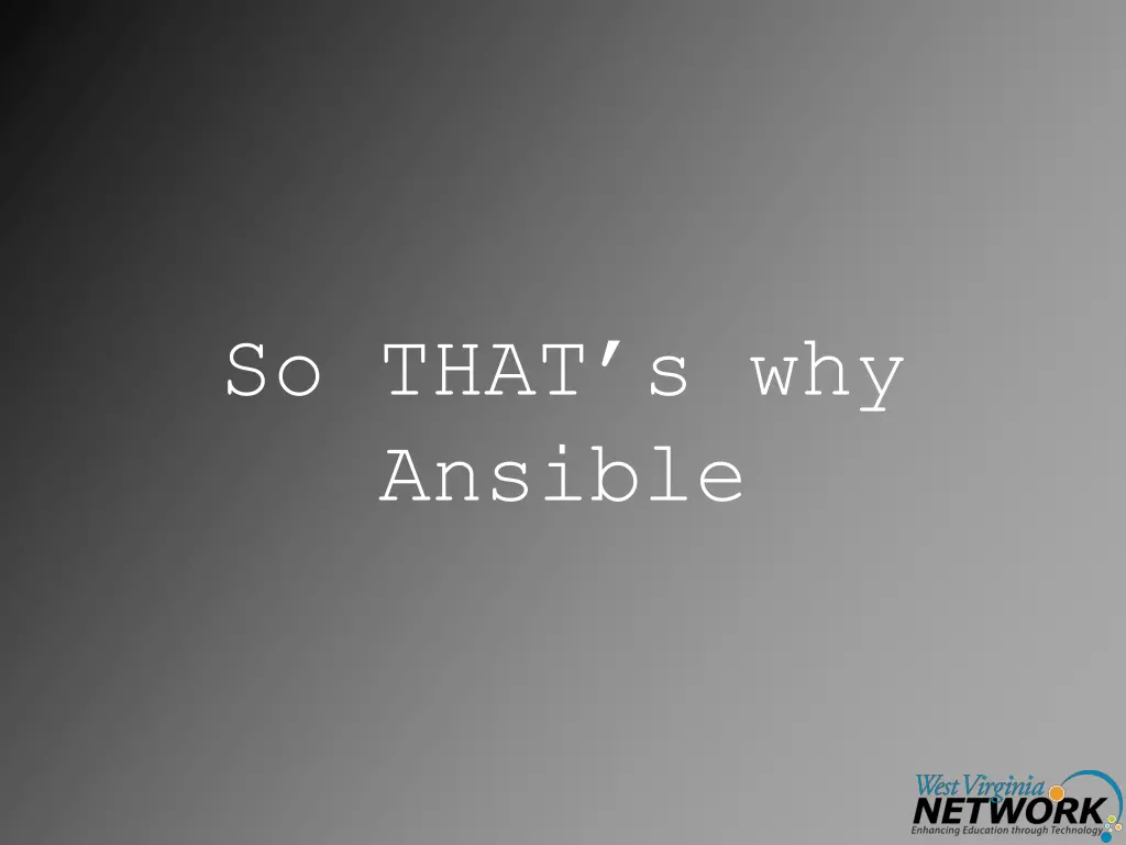 so that s why ansible