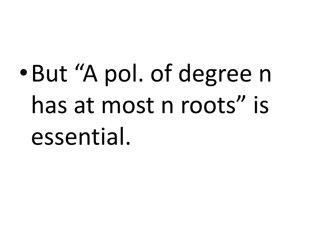 but a pol of degree n has at most n roots