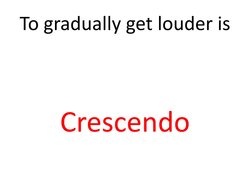 to gradually get louder is