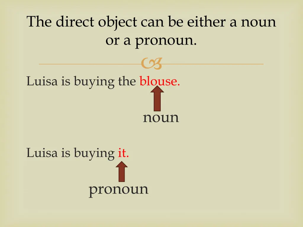 the direct object can be either a noun