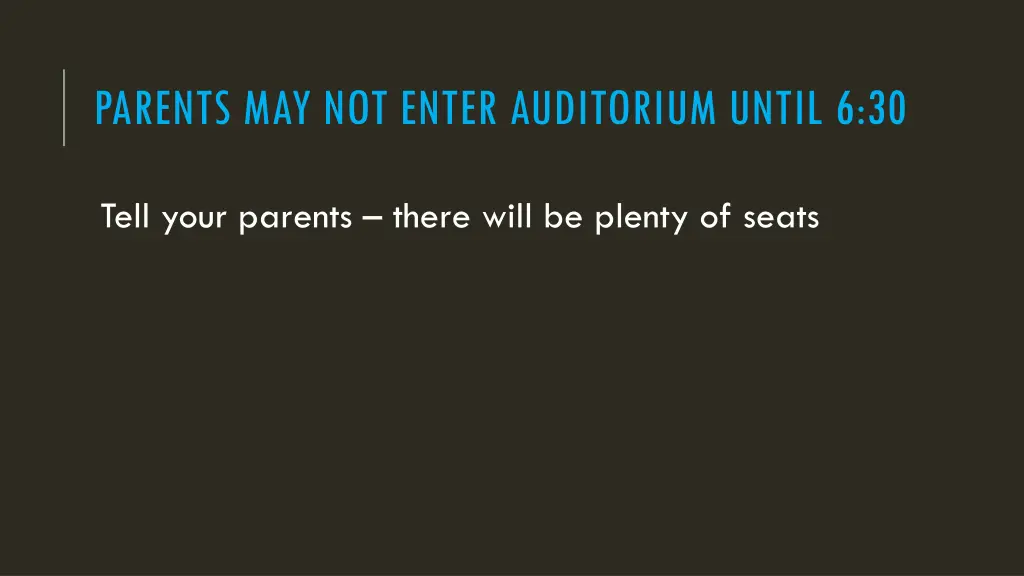 parents may not enter auditorium until 6 30