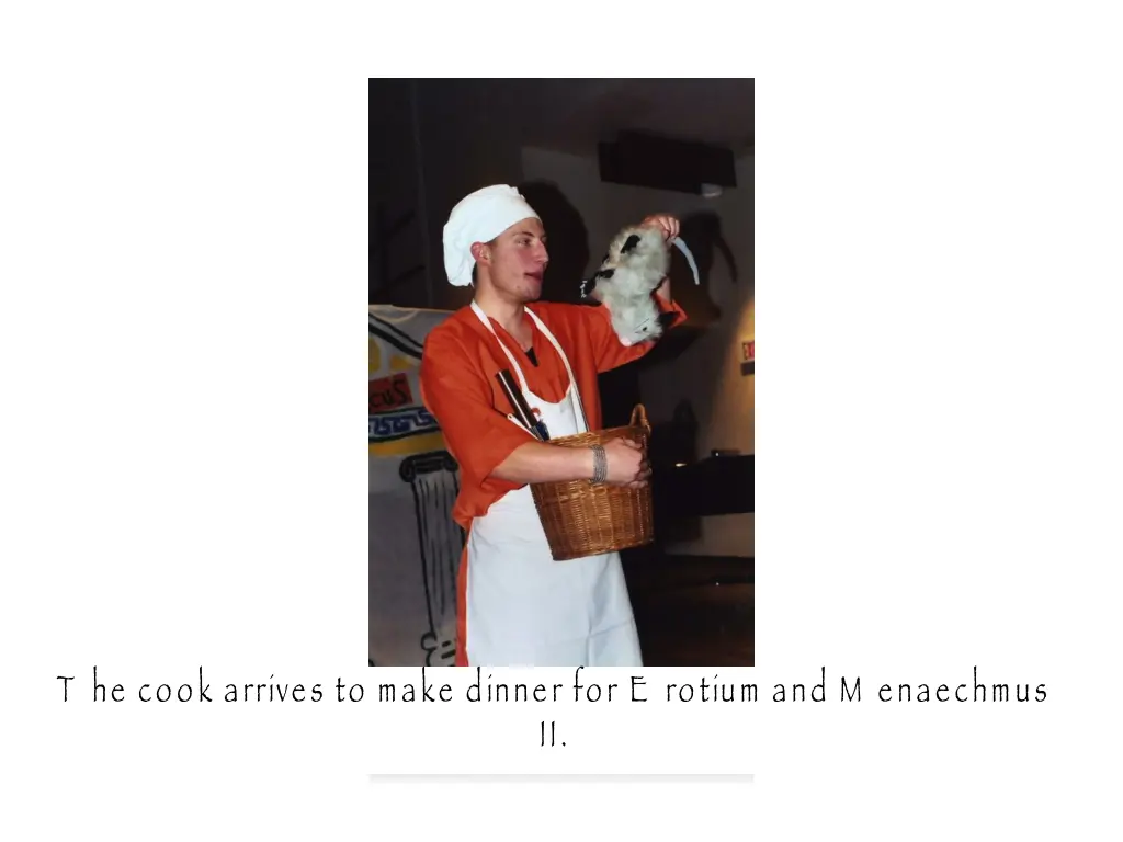 t he cook arrives to make dinner for e rotium