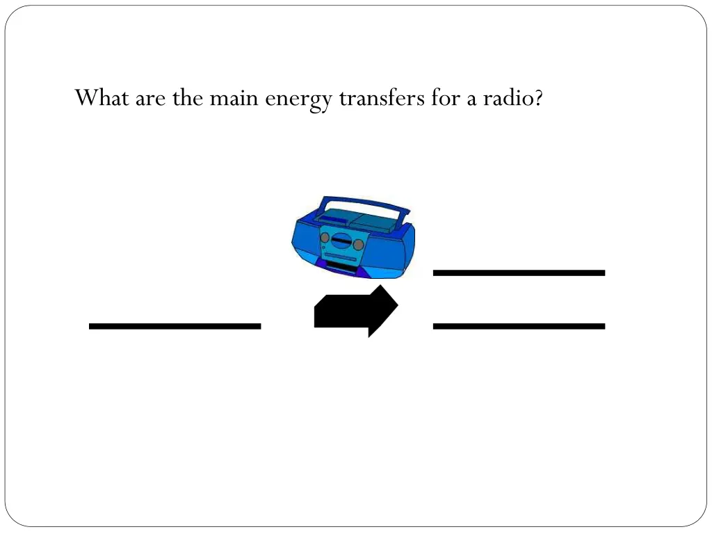 what are the main energy transfers for a radio