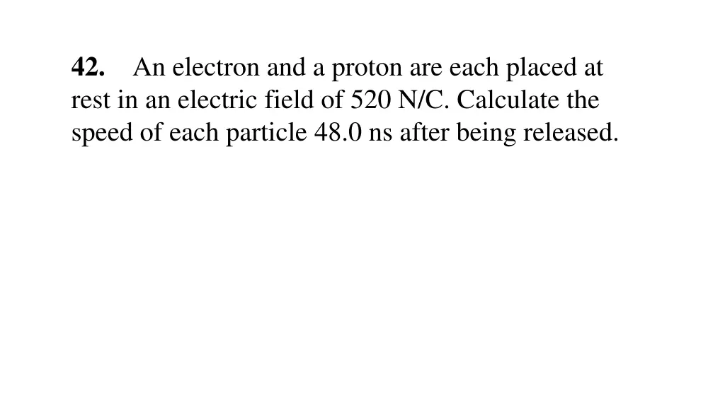 42 an electron and a proton are each placed