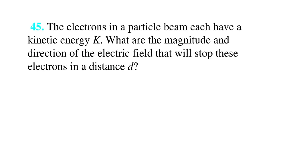 45 the electrons in a particle beam each have