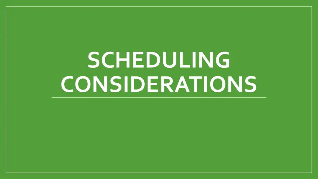 scheduling considerations