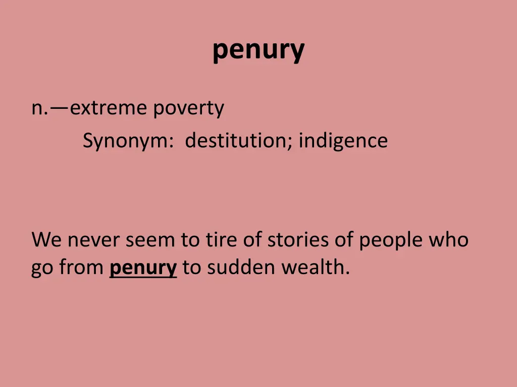 penury