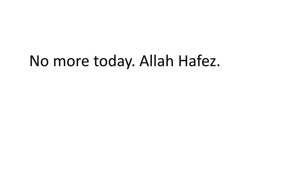 no more today allah hafez