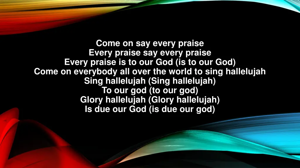 come on say every praise every praise say every