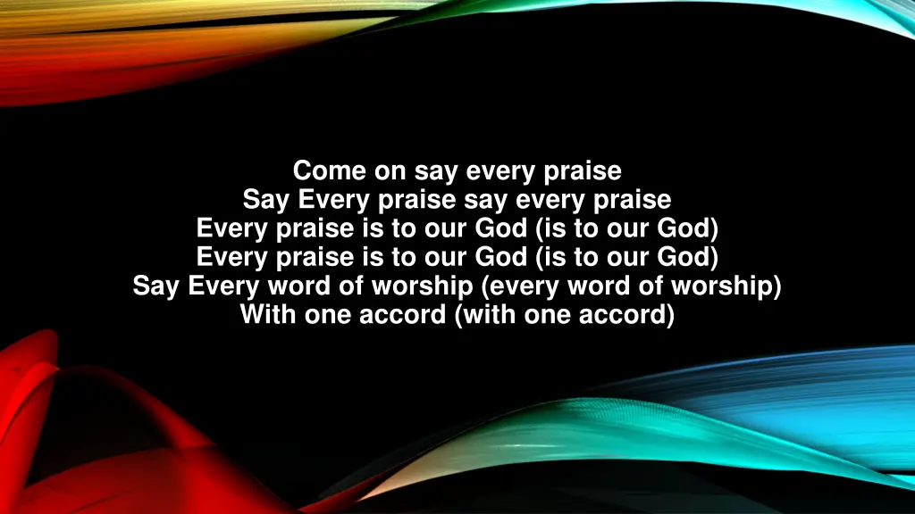 come on say every praise say every praise