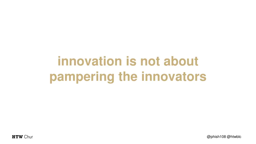 innovation is not about pampering the innovators