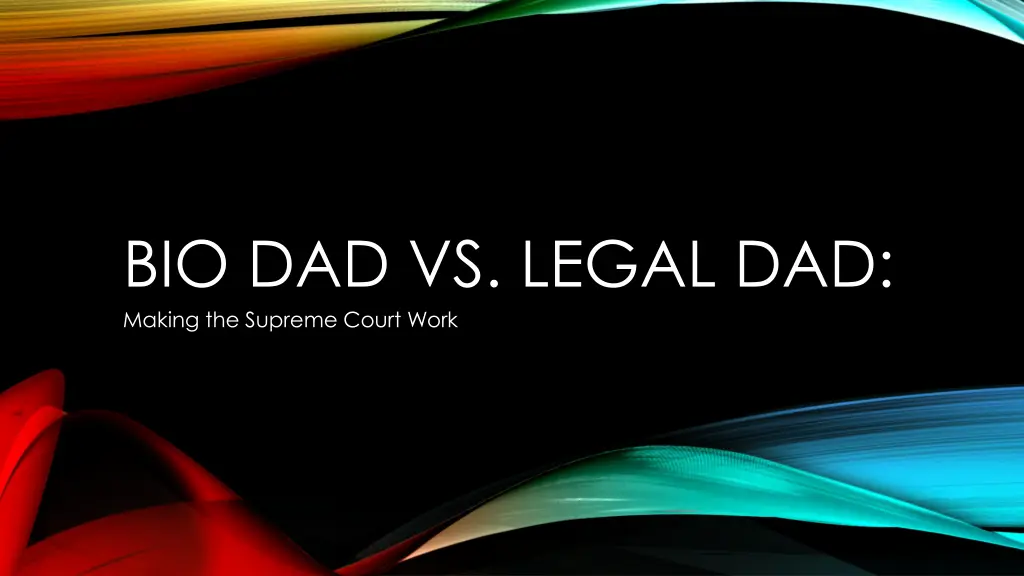 bio dad vs legal dad making the supreme court work