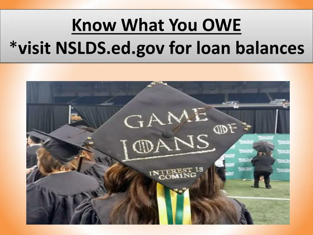 know what you owe visit nslds ed gov for loan